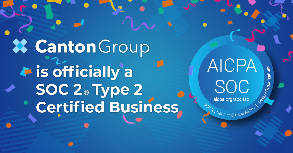 The Canton Group is proud to announce we have received our SOC 2 Type 2 certification